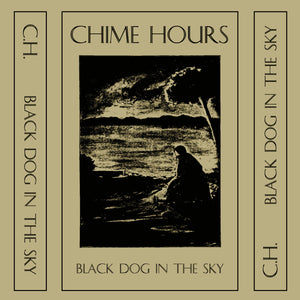 CHIME HOURS - Black Dog in the Sky (cassette)